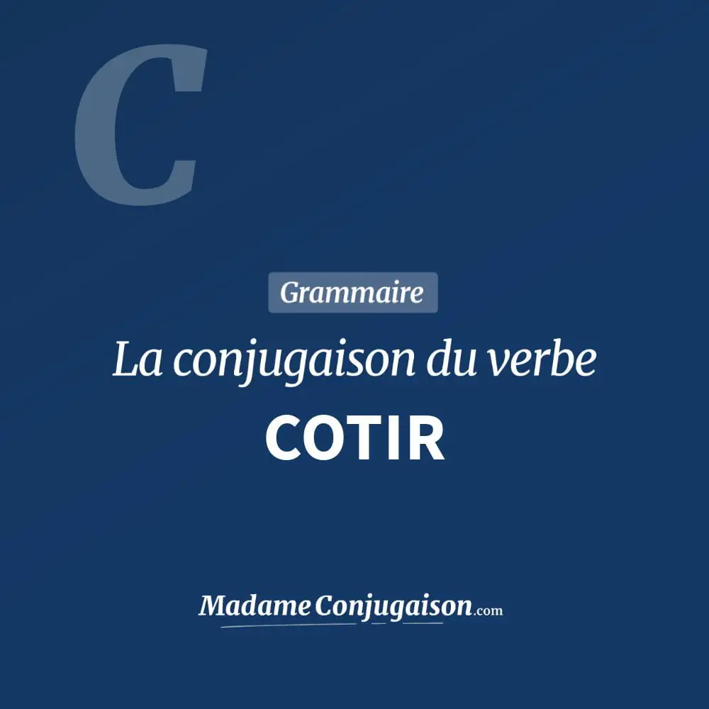 Conjugaison du verbe cotir. Toute la conjugaison française de cotir conjugué à tous les modes : indicatif - participé passé - subjonctif. Table de conjugaison du verbe cotir
