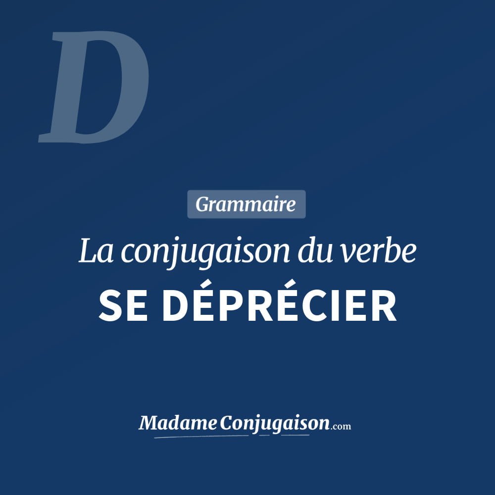 SE DÉPRÉCIER - La conjugaison du verbe Se Déprécier Conjugaison du verbe se déprécier. Toute la conjugaison française de se déprécier conjugué à tous les modes : indicatif - participé passé - subjonctif. Table de conjugaison du verbe se déprécier