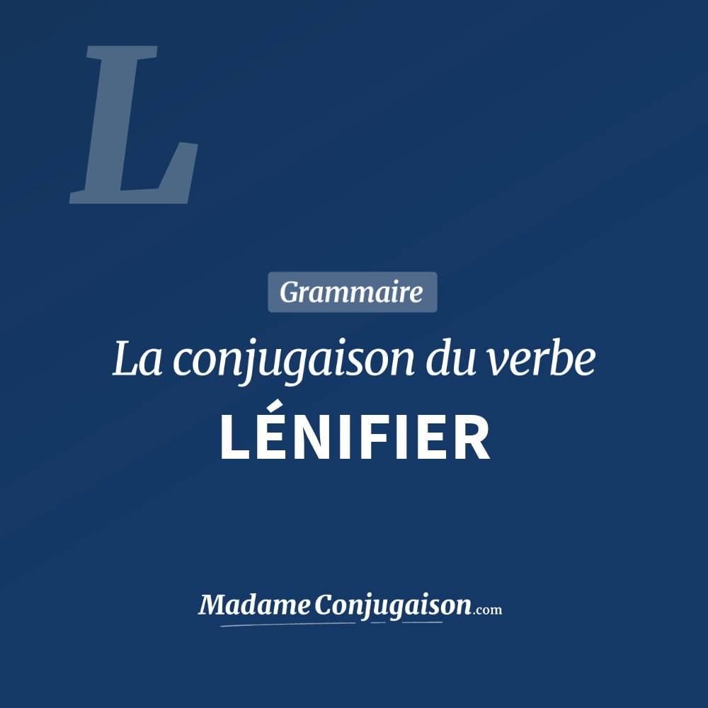 Conjugaison du verbe lénifier. Toute la conjugaison française de lénifier conjugué à tous les modes : indicatif - participé passé - subjonctif. Table de conjugaison du verbe lénifier