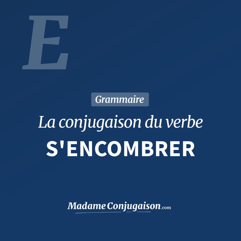 Conjugaison du verbe s'encombrer. Toute la conjugaison française de s'encombrer conjugué à tous les modes : indicatif - participé passé - subjonctif. Table de conjugaison du verbe s'encombrer