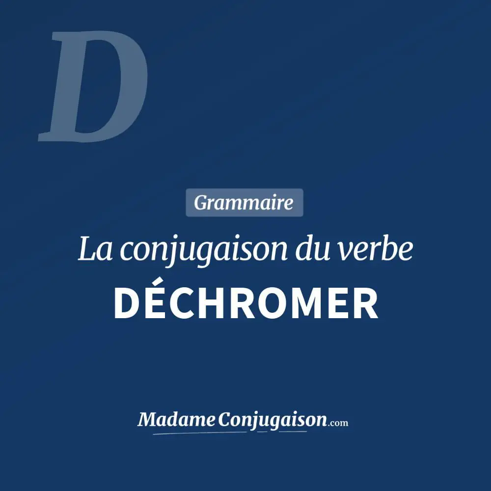 Conjugaison du verbe déchromer. Toute la conjugaison française de déchromer conjugué à tous les modes : indicatif - participé passé - subjonctif. Table de conjugaison du verbe déchromer