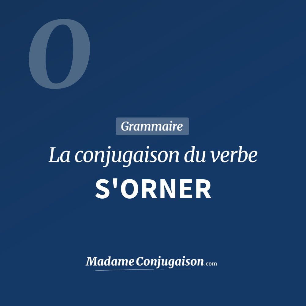 Conjugaison du verbe s'orner. Toute la conjugaison française de s'orner conjugué à tous les modes : indicatif - participé passé - subjonctif. Table de conjugaison du verbe s'orner