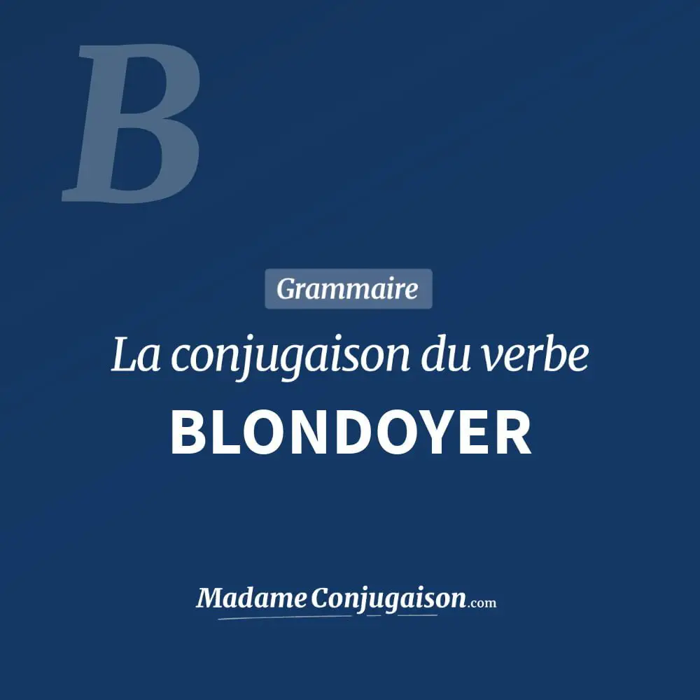Conjugaison du verbe blondoyer. Toute la conjugaison française de blondoyer conjugué à tous les modes : indicatif - participé passé - subjonctif. Table de conjugaison du verbe blondoyer