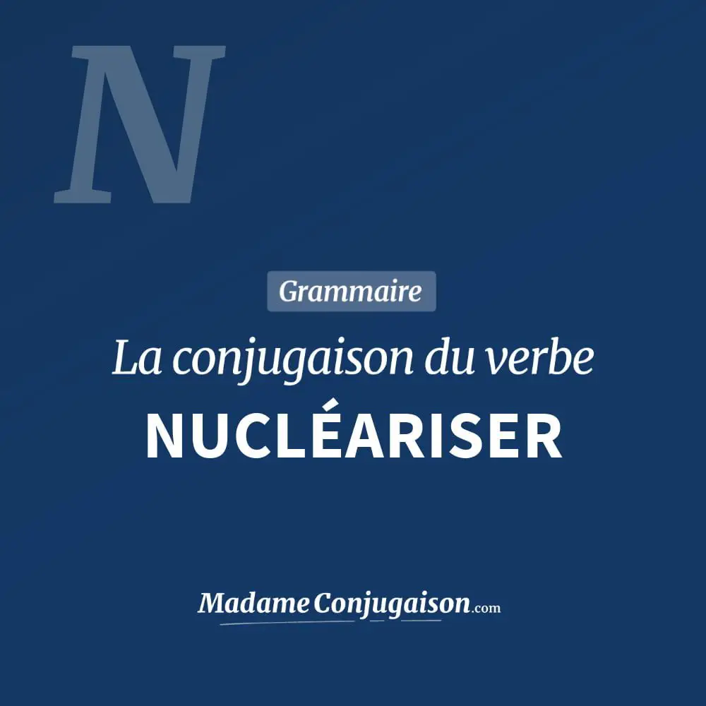 Conjugaison du verbe nucléariser. Toute la conjugaison française de nucléariser conjugué à tous les modes : indicatif - participé passé - subjonctif. Table de conjugaison du verbe nucléariser