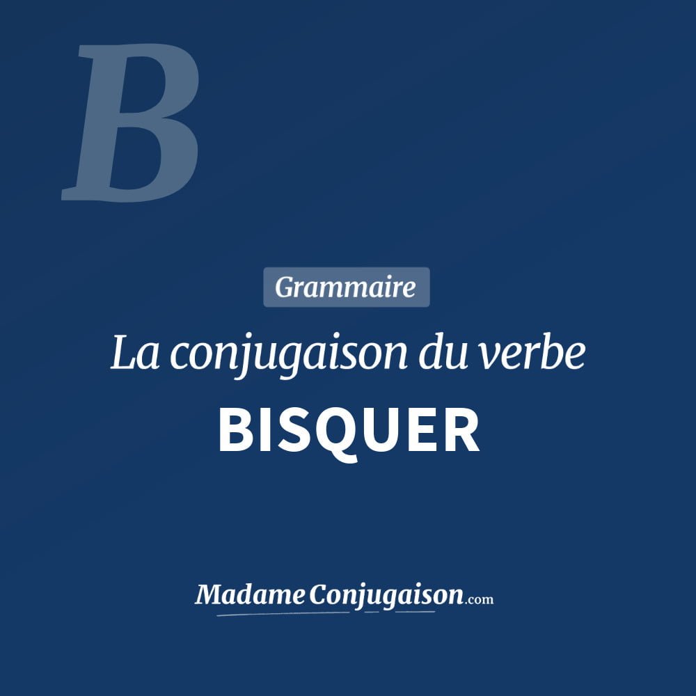 Conjugaison du verbe bisquer. Toute la conjugaison française de bisquer conjugué à tous les modes : indicatif - participé passé - subjonctif. Table de conjugaison du verbe bisquer