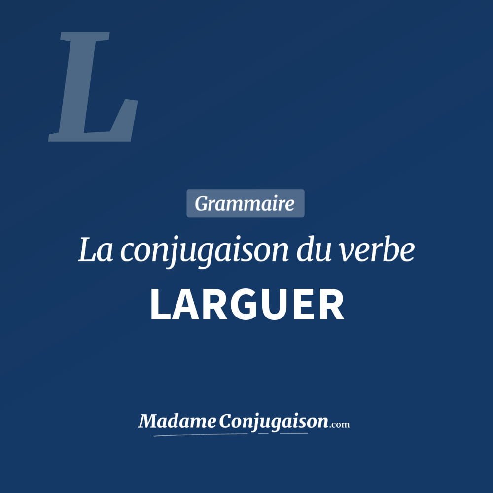 Conjugaison du verbe larguer. Toute la conjugaison française de larguer conjugué à tous les modes : indicatif - participé passé - subjonctif. Table de conjugaison du verbe larguer