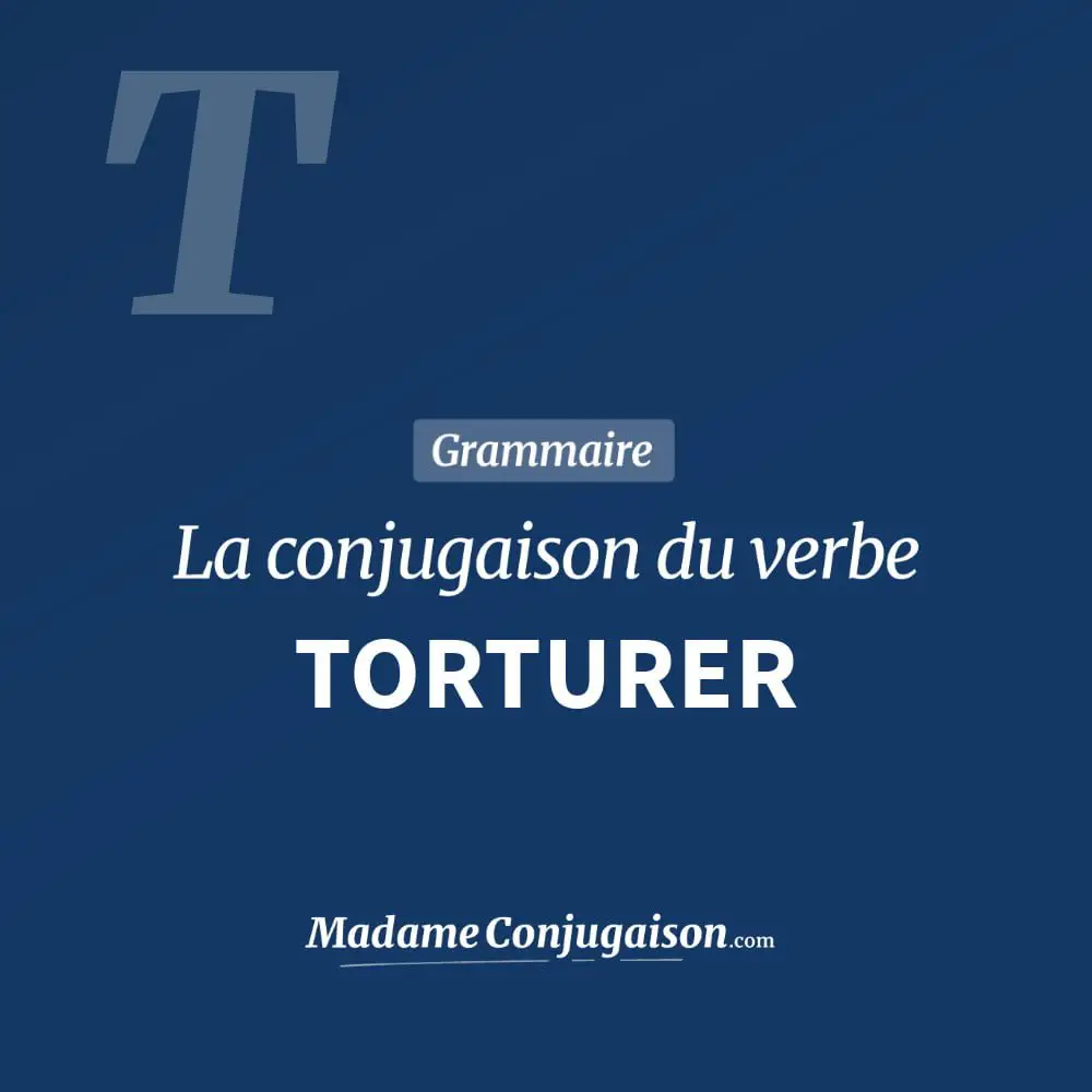 Conjugaison du verbe torturer. Toute la conjugaison française de torturer conjugué à tous les modes : indicatif - participé passé - subjonctif. Table de conjugaison du verbe torturer