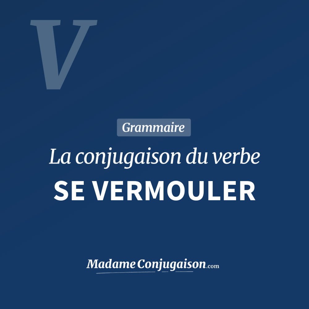 Conjugaison du verbe se vermouler. Toute la conjugaison française de se vermouler conjugué à tous les modes : indicatif - participé passé - subjonctif. Table de conjugaison du verbe se vermouler