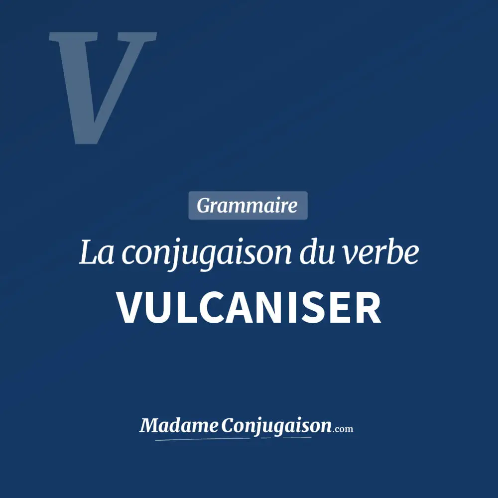 Conjugaison du verbe vulcaniser. Toute la conjugaison française de vulcaniser conjugué à tous les modes : indicatif - participé passé - subjonctif. Table de conjugaison du verbe vulcaniser