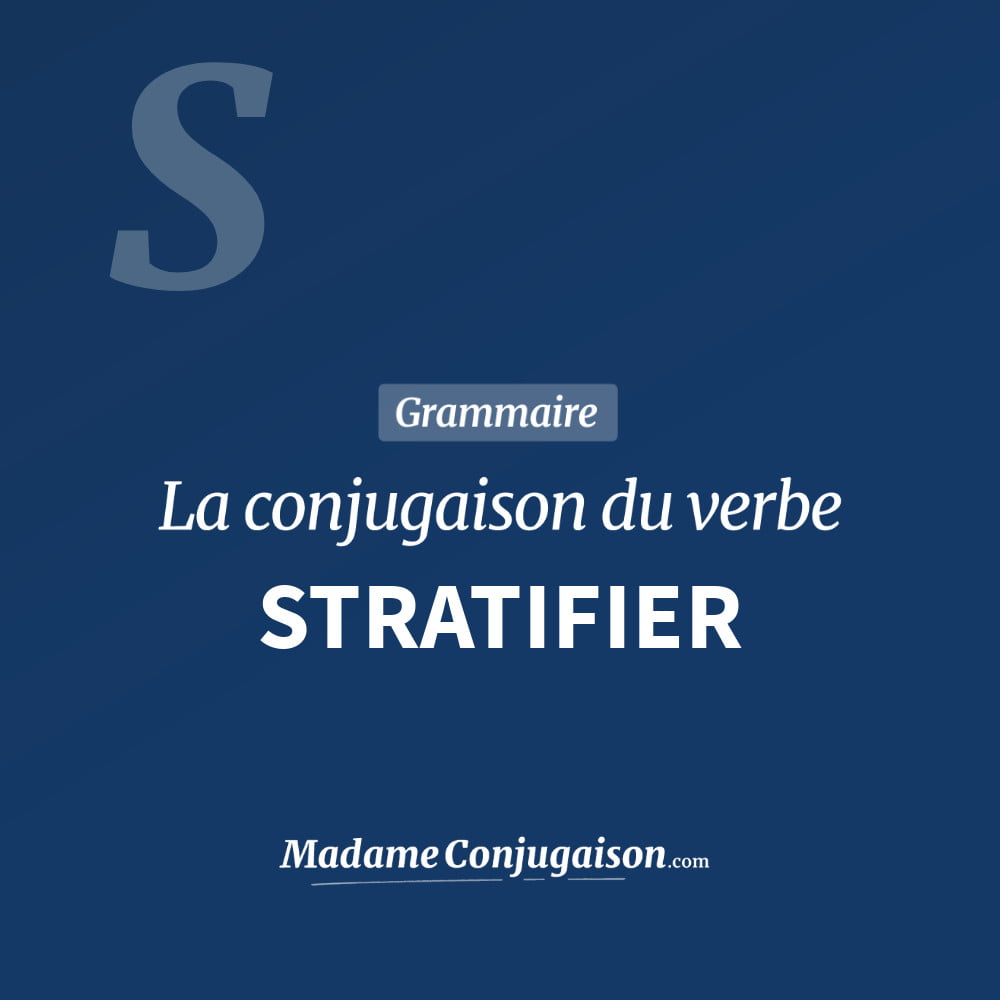 Conjugaison du verbe stratifier. Toute la conjugaison française de stratifier conjugué à tous les modes : indicatif - participé passé - subjonctif. Table de conjugaison du verbe stratifier