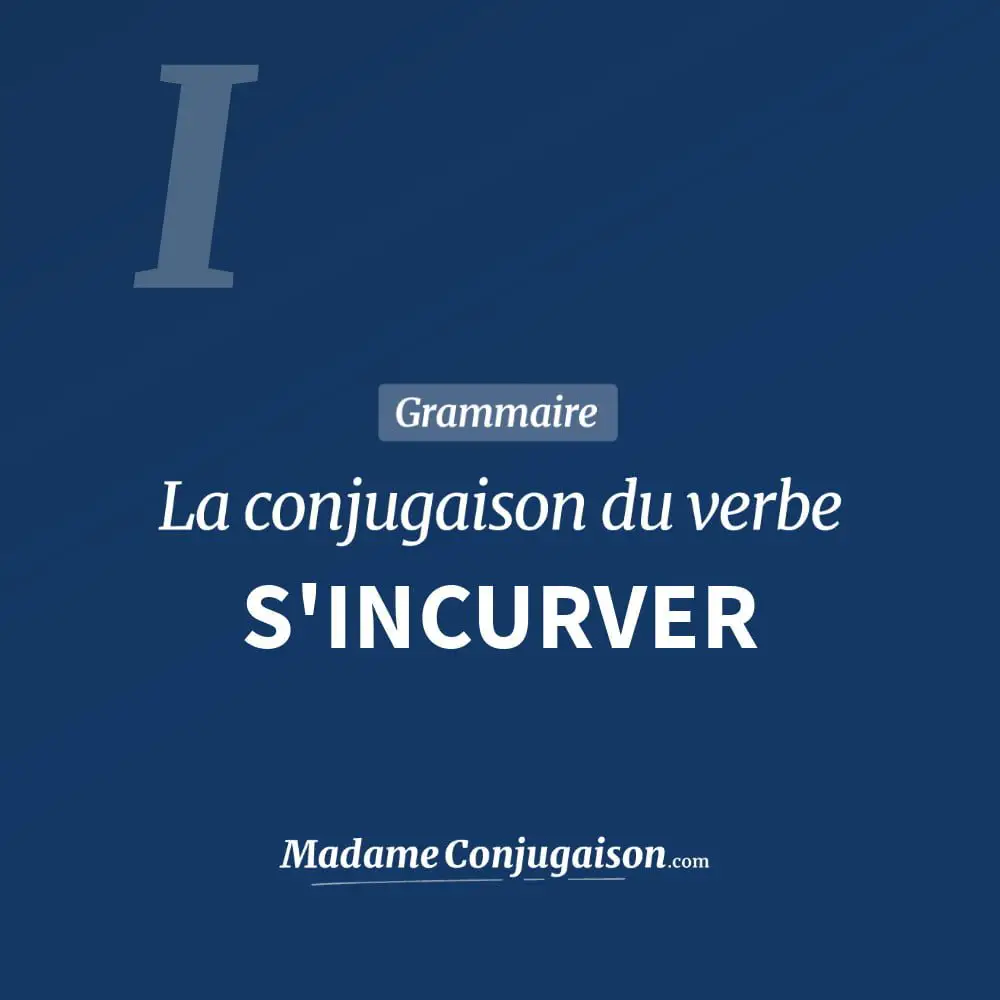 Conjugaison du verbe s'incurver. Toute la conjugaison française de s'incurver conjugué à tous les modes : indicatif - participé passé - subjonctif. Table de conjugaison du verbe s'incurver