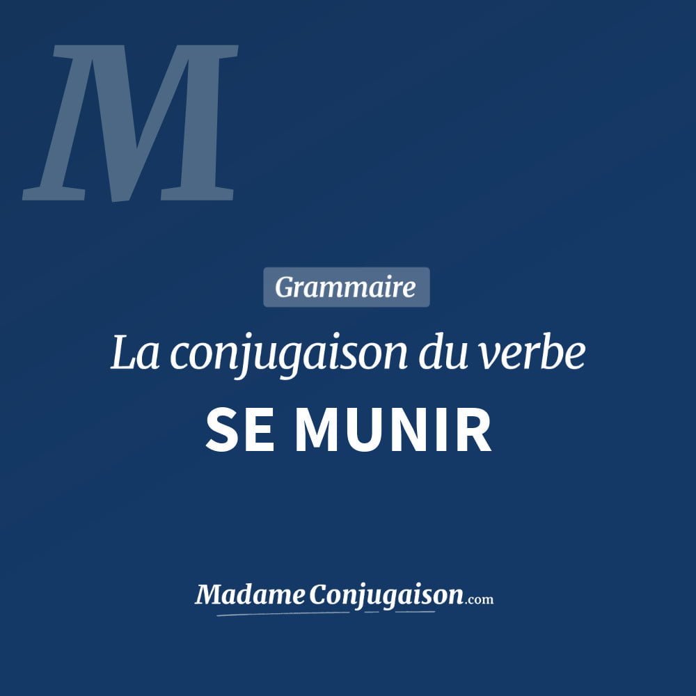 Conjugaison du verbe se munir. Toute la conjugaison française de se munir conjugué à tous les modes : indicatif - participé passé - subjonctif. Table de conjugaison du verbe se munir