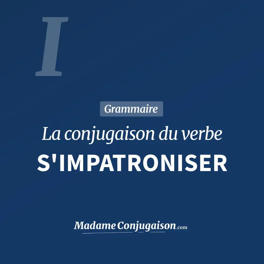 Conjugaison du verbe s'impatroniser. Toute la conjugaison française de s'impatroniser conjugué à tous les modes : indicatif - participé passé - subjonctif. Table de conjugaison du verbe s'impatroniser