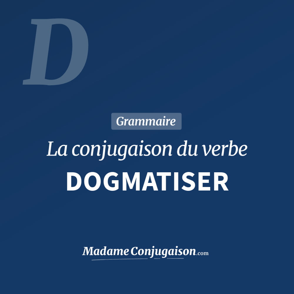 Conjugaison du verbe dogmatiser. Toute la conjugaison française de dogmatiser conjugué à tous les modes : indicatif - participé passé - subjonctif. Table de conjugaison du verbe dogmatiser