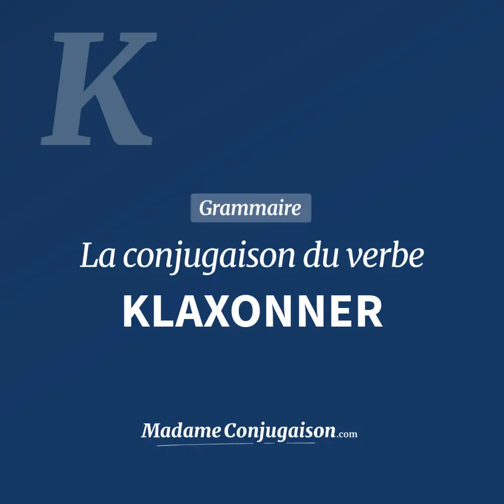 Conjugaison du verbe klaxonner. Toute la conjugaison française de klaxonner conjugué à tous les modes : indicatif - participé passé - subjonctif. Table de conjugaison du verbe klaxonner