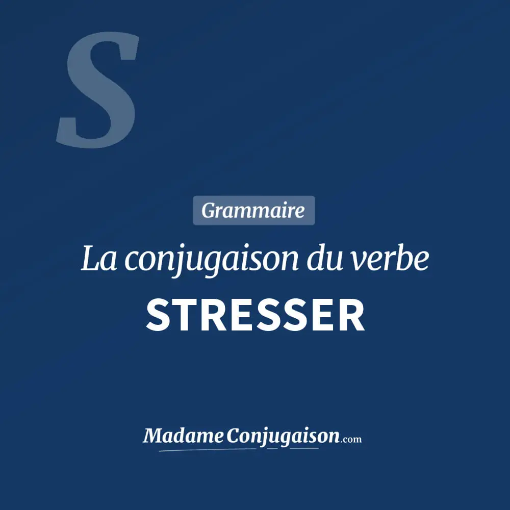 Conjugaison du verbe stresser. Toute la conjugaison française de stresser conjugué à tous les modes : indicatif - participé passé - subjonctif. Table de conjugaison du verbe stresser