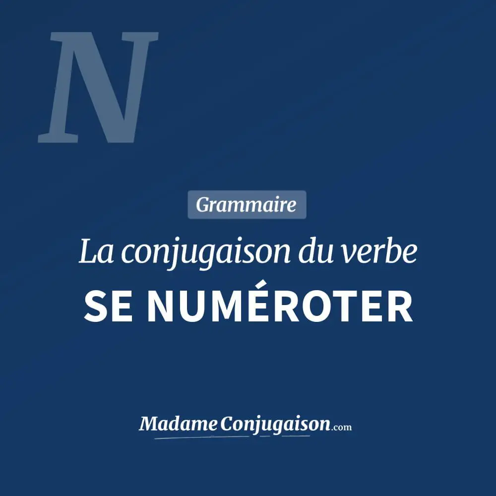 Conjugaison du verbe se numéroter. Toute la conjugaison française de se numéroter conjugué à tous les modes : indicatif - participé passé - subjonctif. Table de conjugaison du verbe se numéroter