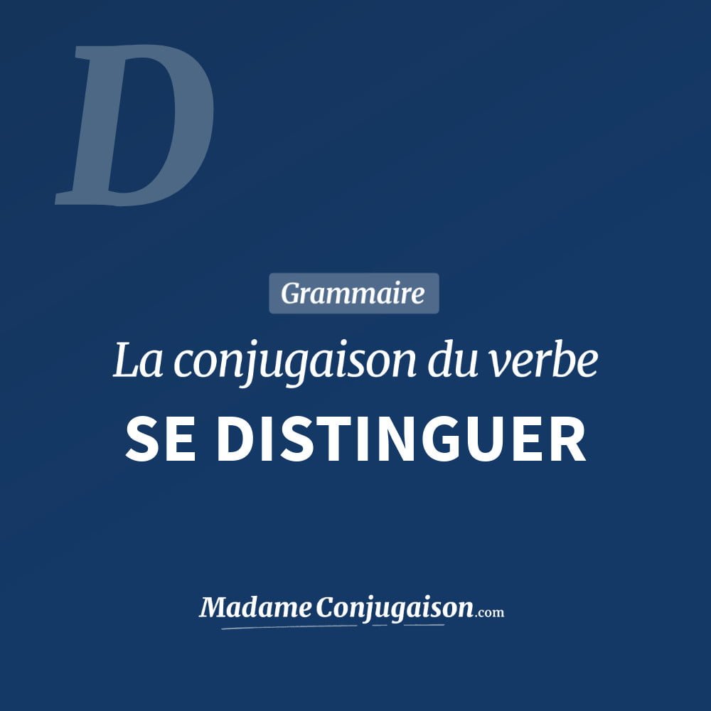 Conjugaison du verbe se distinguer. Toute la conjugaison française de se distinguer conjugué à tous les modes : indicatif - participé passé - subjonctif. Table de conjugaison du verbe se distinguer
