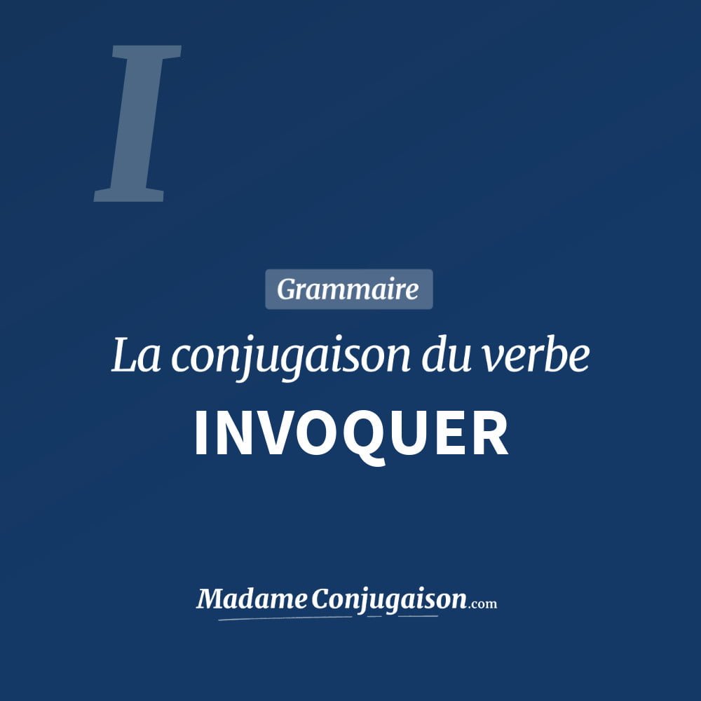 Conjugaison du verbe invoquer. Toute la conjugaison française de invoquer conjugué à tous les modes : indicatif - participé passé - subjonctif. Table de conjugaison du verbe invoquer