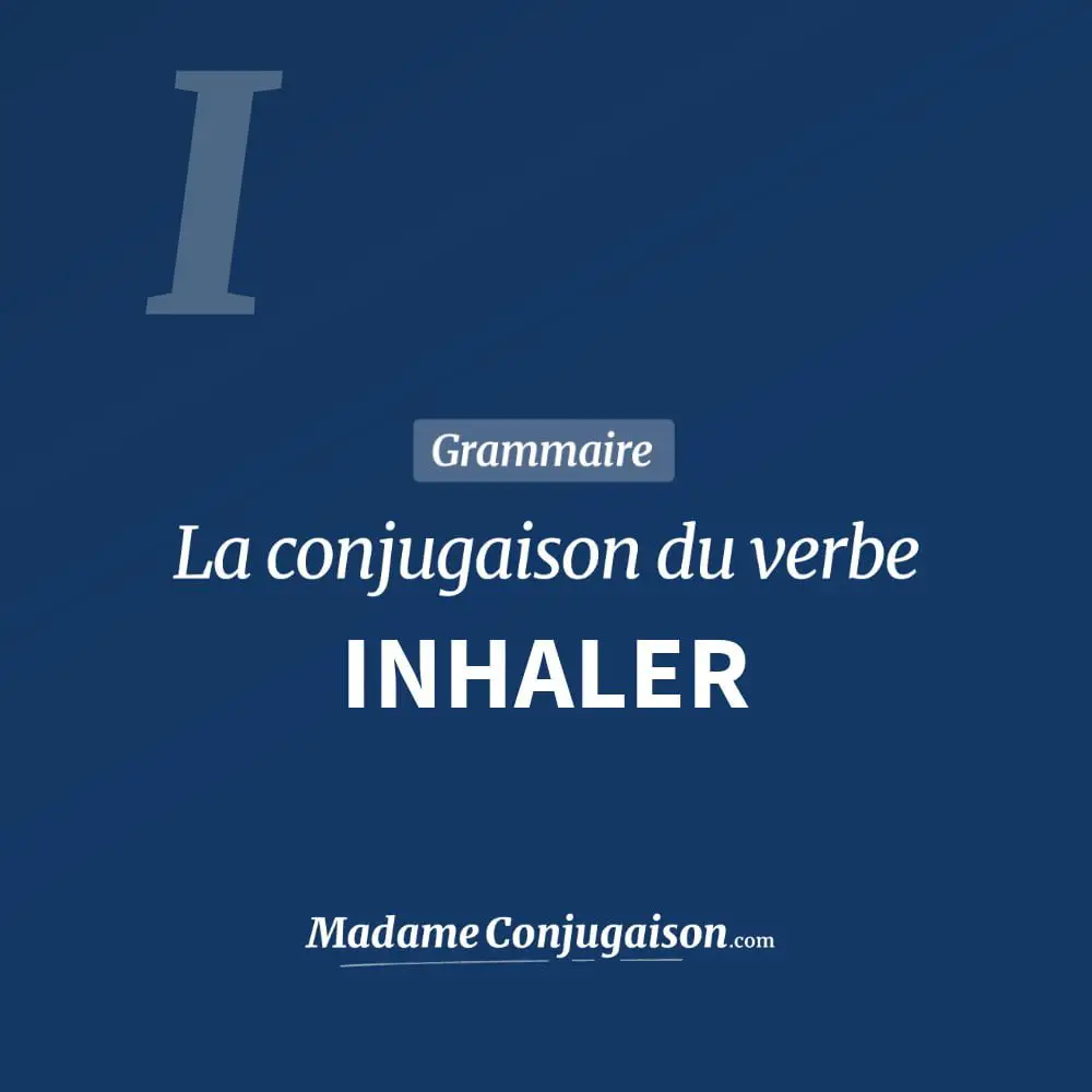 Conjugaison du verbe inhaler. Toute la conjugaison française de inhaler conjugué à tous les modes : indicatif - participé passé - subjonctif. Table de conjugaison du verbe inhaler