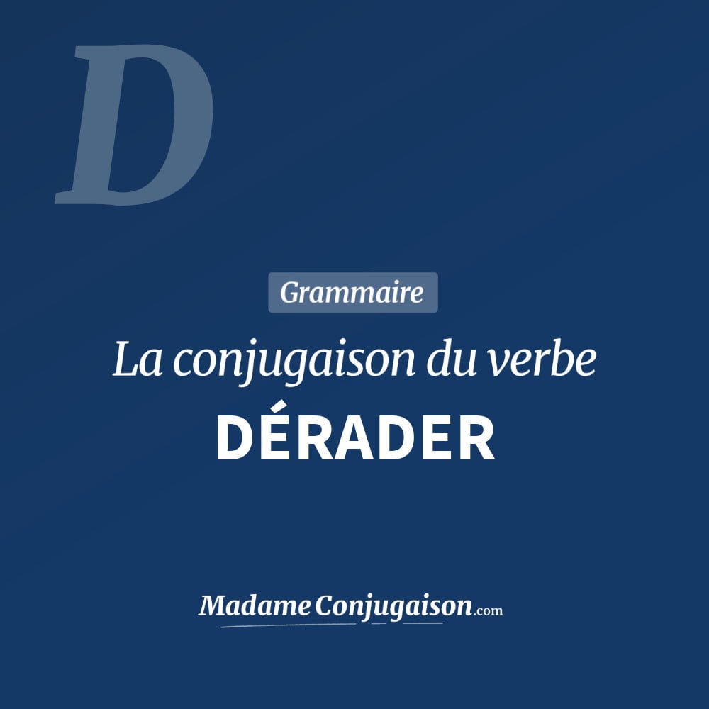 DÉRADER - La conjugaison du verbe Dérader Conjugaison du verbe dérader. Toute la conjugaison française de dérader conjugué à tous les modes : indicatif - participé passé - subjonctif. Table de conjugaison du verbe dérader