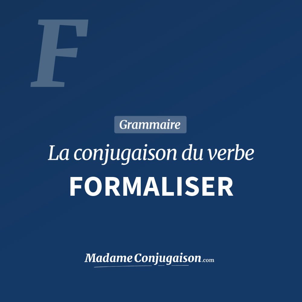 Conjugaison du verbe formaliser. Toute la conjugaison française de formaliser conjugué à tous les modes : indicatif - participé passé - subjonctif. Table de conjugaison du verbe formaliser