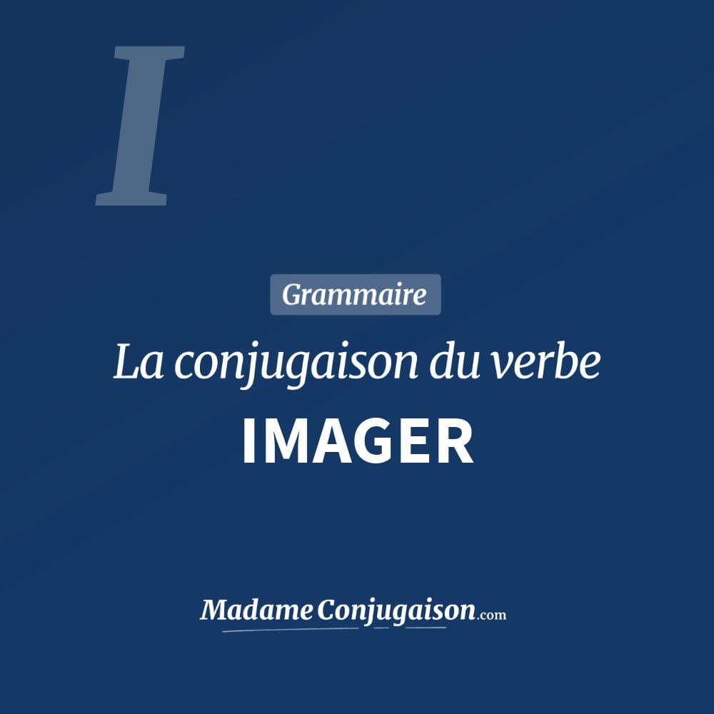 Conjugaison du verbe imager. Toute la conjugaison française de imager conjugué à tous les modes : indicatif - participé passé - subjonctif. Table de conjugaison du verbe imager