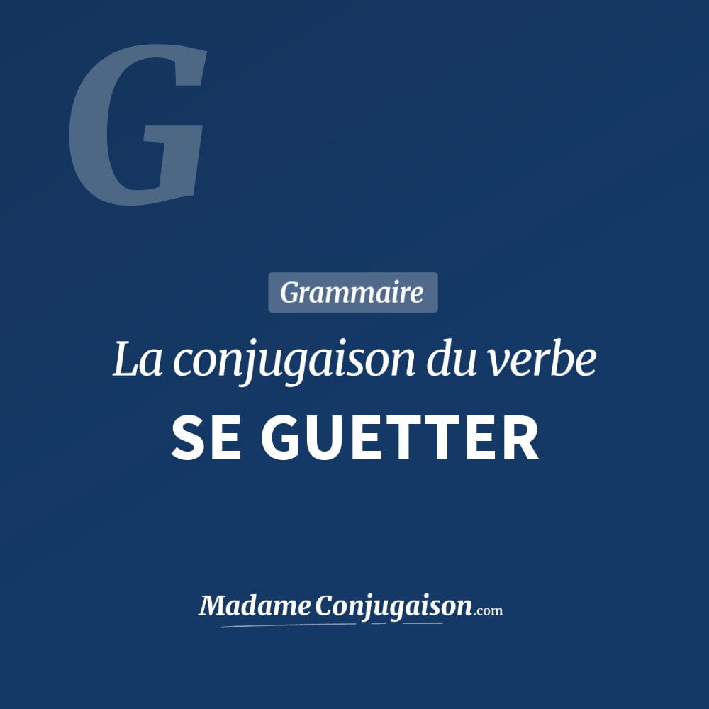 Conjugaison du verbe se guetter. Toute la conjugaison française de se guetter conjugué à tous les modes : indicatif - participé passé - subjonctif. Table de conjugaison du verbe se guetter