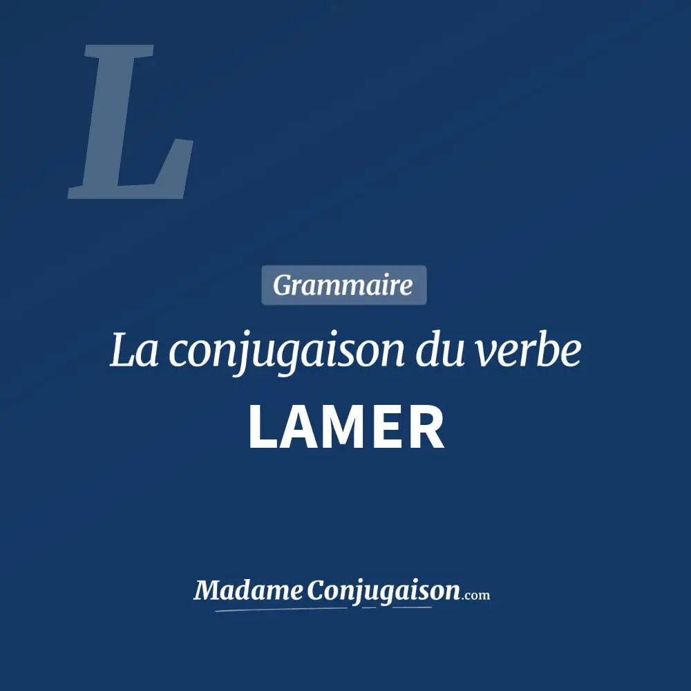 Conjugaison du verbe lamer. Toute la conjugaison française de lamer conjugué à tous les modes : indicatif - participé passé - subjonctif. Table de conjugaison du verbe lamer