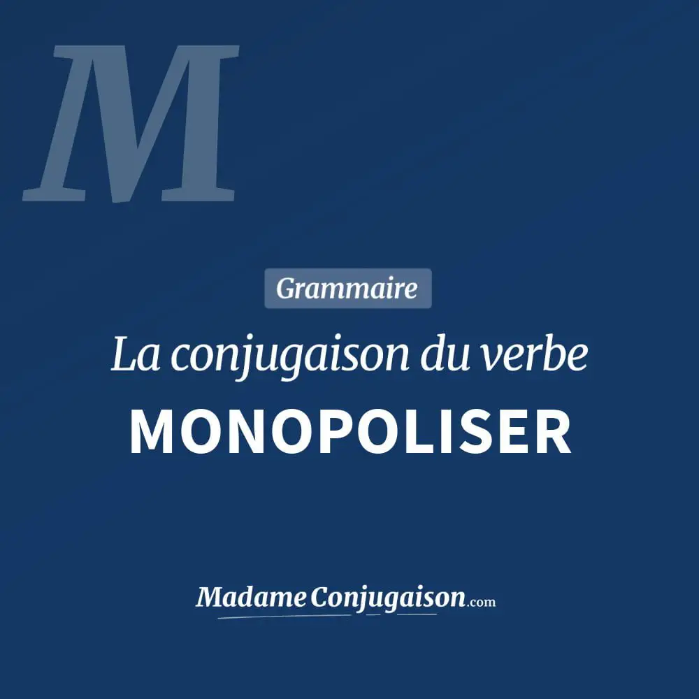 Conjugaison du verbe monopoliser. Toute la conjugaison française de monopoliser conjugué à tous les modes : indicatif - participé passé - subjonctif. Table de conjugaison du verbe monopoliser