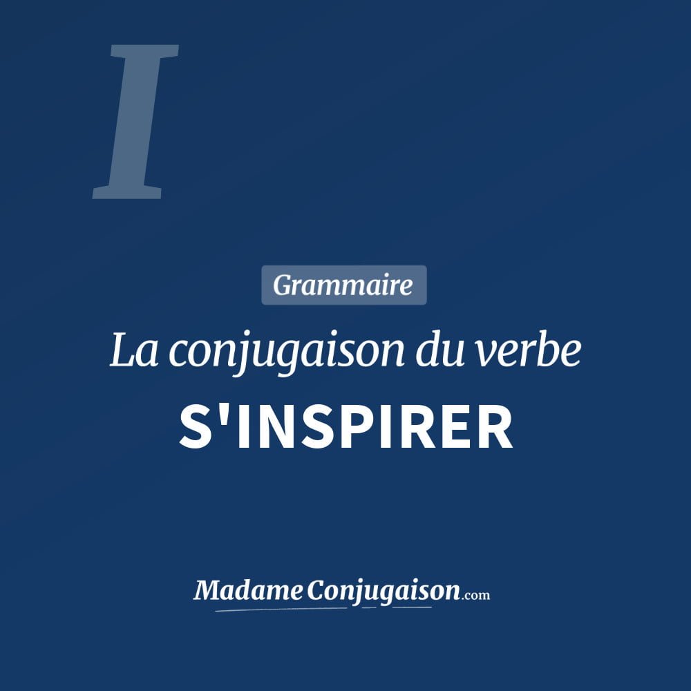 Conjugaison du verbe s'inspirer. Toute la conjugaison française de s'inspirer conjugué à tous les modes : indicatif - participé passé - subjonctif. Table de conjugaison du verbe s'inspirer