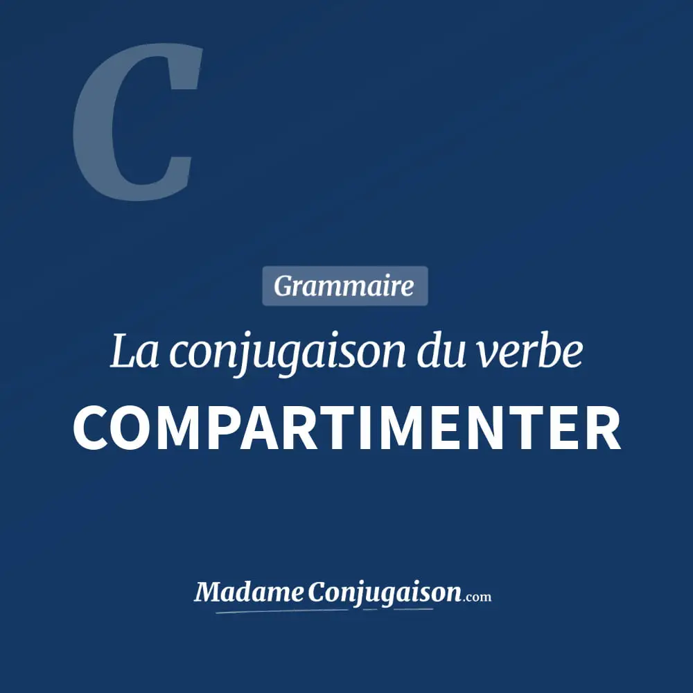 Conjugaison du verbe compartimenter. Toute la conjugaison française de compartimenter conjugué à tous les modes : indicatif - participé passé - subjonctif. Table de conjugaison du verbe compartimenter