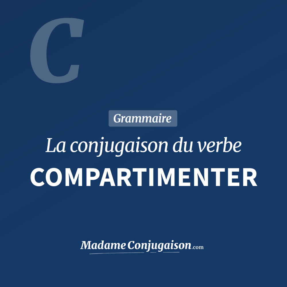 Conjugaison du verbe compartimenter. Toute la conjugaison française de compartimenter conjugué à tous les modes : indicatif - participé passé - subjonctif. Table de conjugaison du verbe compartimenter