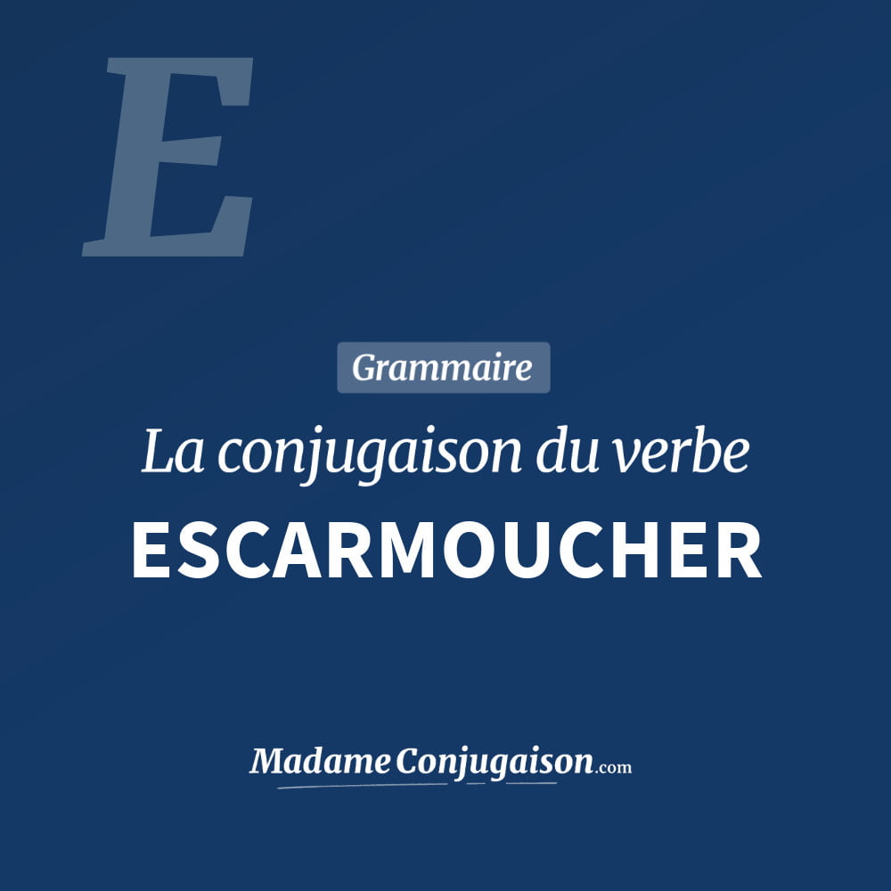 ESCARMOUCHER - La conjugaison du verbe Escarmoucher Conjugaison du verbe escarmoucher. Toute la conjugaison française de escarmoucher conjugué à tous les modes : indicatif - participé passé - subjonctif. Table de conjugaison du verbe escarmoucher