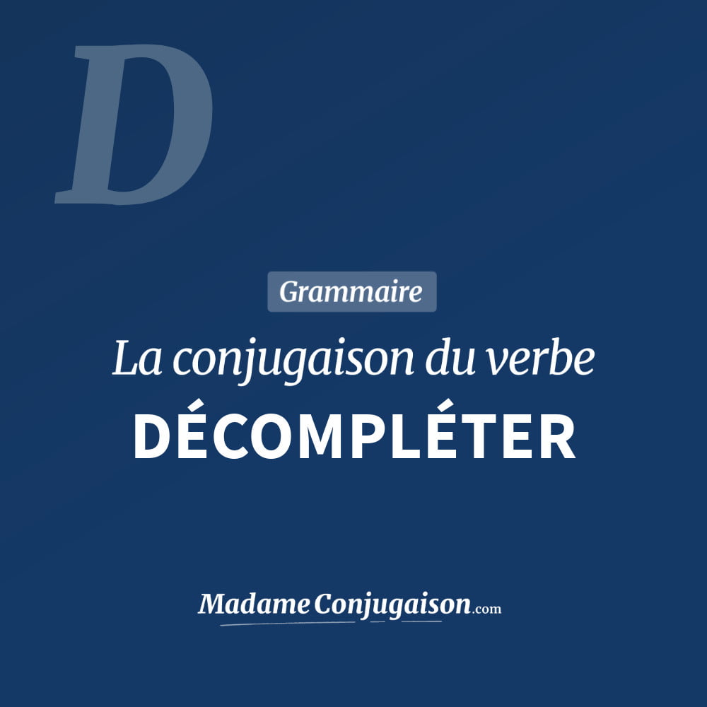 Conjugaison du verbe décompléter. Toute la conjugaison française de décompléter conjugué à tous les modes : indicatif - participé passé - subjonctif. Table de conjugaison du verbe décompléter