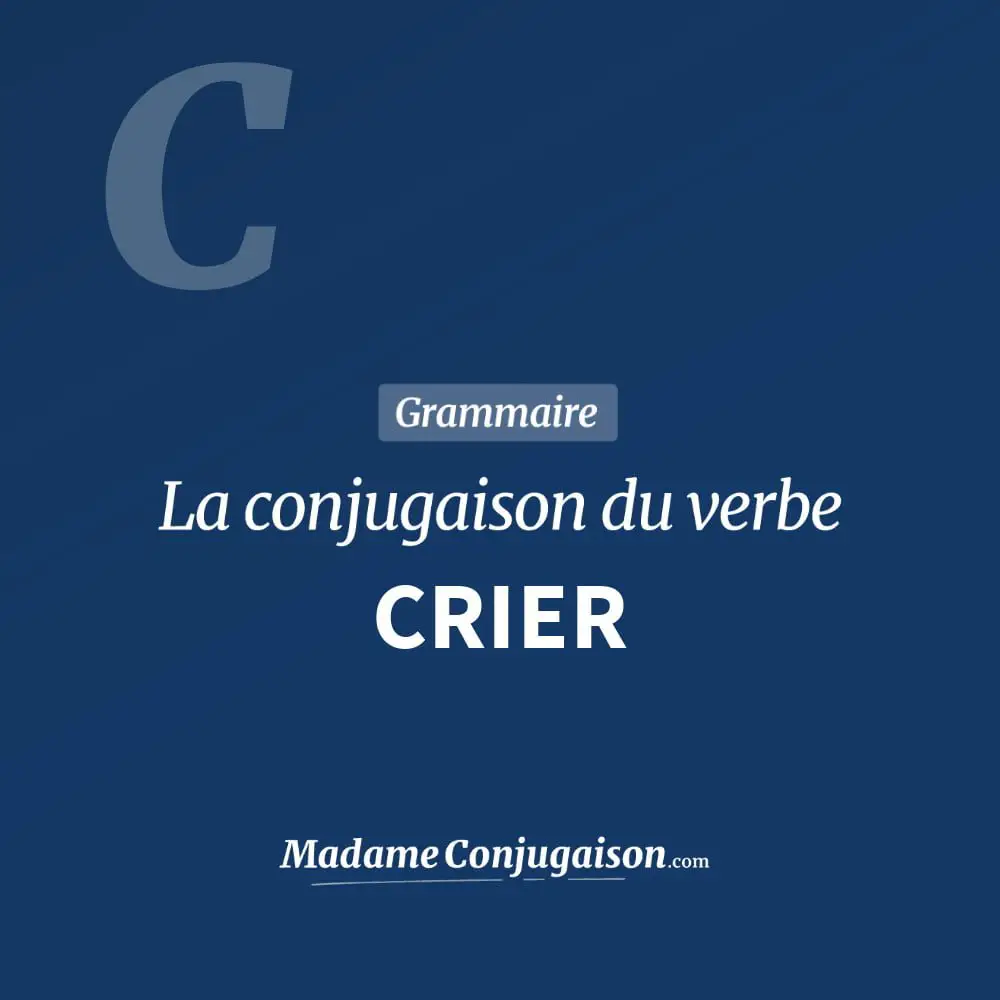 Crier à L Imparfait De L Indicatif CRIER - La conjugaison du verbe Crier en français