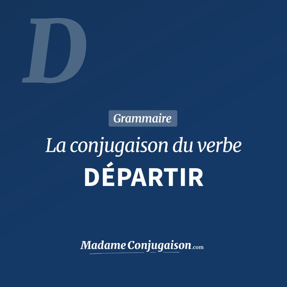 Conjugaison du verbe départir. Toute la conjugaison française de départir conjugué à tous les modes : indicatif - participé passé - subjonctif. Table de conjugaison du verbe départir