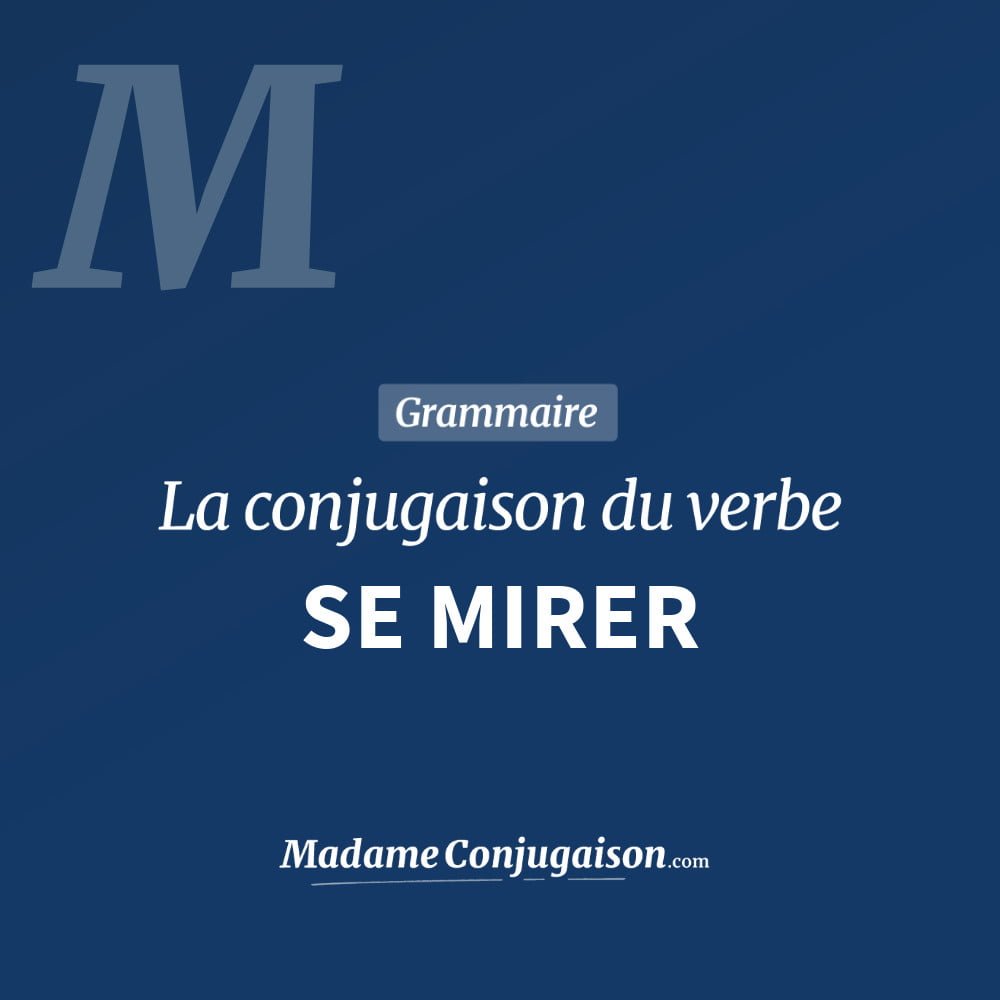 SE MIRER - La conjugaison du verbe Se Mirer Conjugaison du verbe se mirer. Toute la conjugaison française de se mirer conjugué à tous les modes : indicatif - participé passé - subjonctif. Table de conjugaison du verbe se mirer