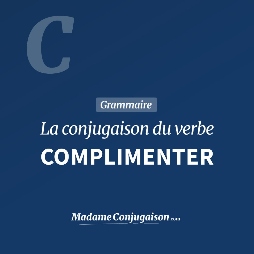 Conjugaison du verbe complimenter. Toute la conjugaison française de complimenter conjugué à tous les modes : indicatif - participé passé - subjonctif. Table de conjugaison du verbe complimenter