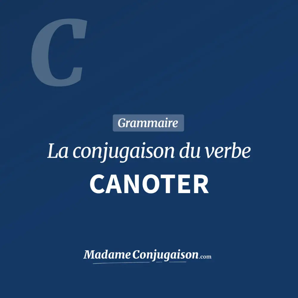 Conjugaison du verbe canoter. Toute la conjugaison française de canoter conjugué à tous les modes : indicatif - participé passé - subjonctif. Table de conjugaison du verbe canoter