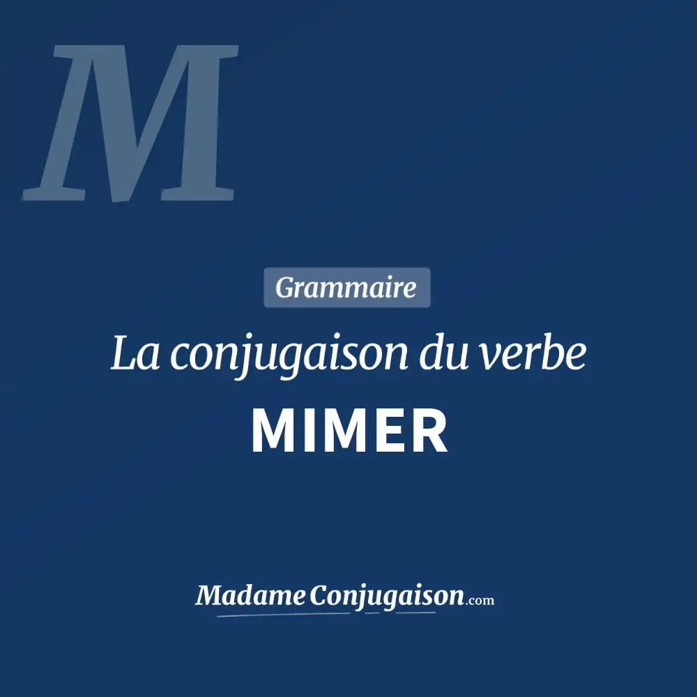 Conjugaison du verbe mimer. Toute la conjugaison française de mimer conjugué à tous les modes : indicatif - participé passé - subjonctif. Table de conjugaison du verbe mimer