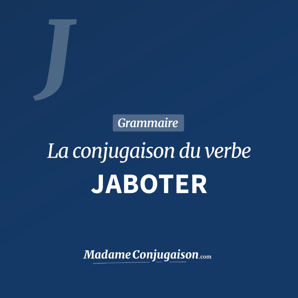 Conjugaison du verbe jaboter. Toute la conjugaison française de jaboter conjugué à tous les modes : indicatif - participé passé - subjonctif. Table de conjugaison du verbe jaboter