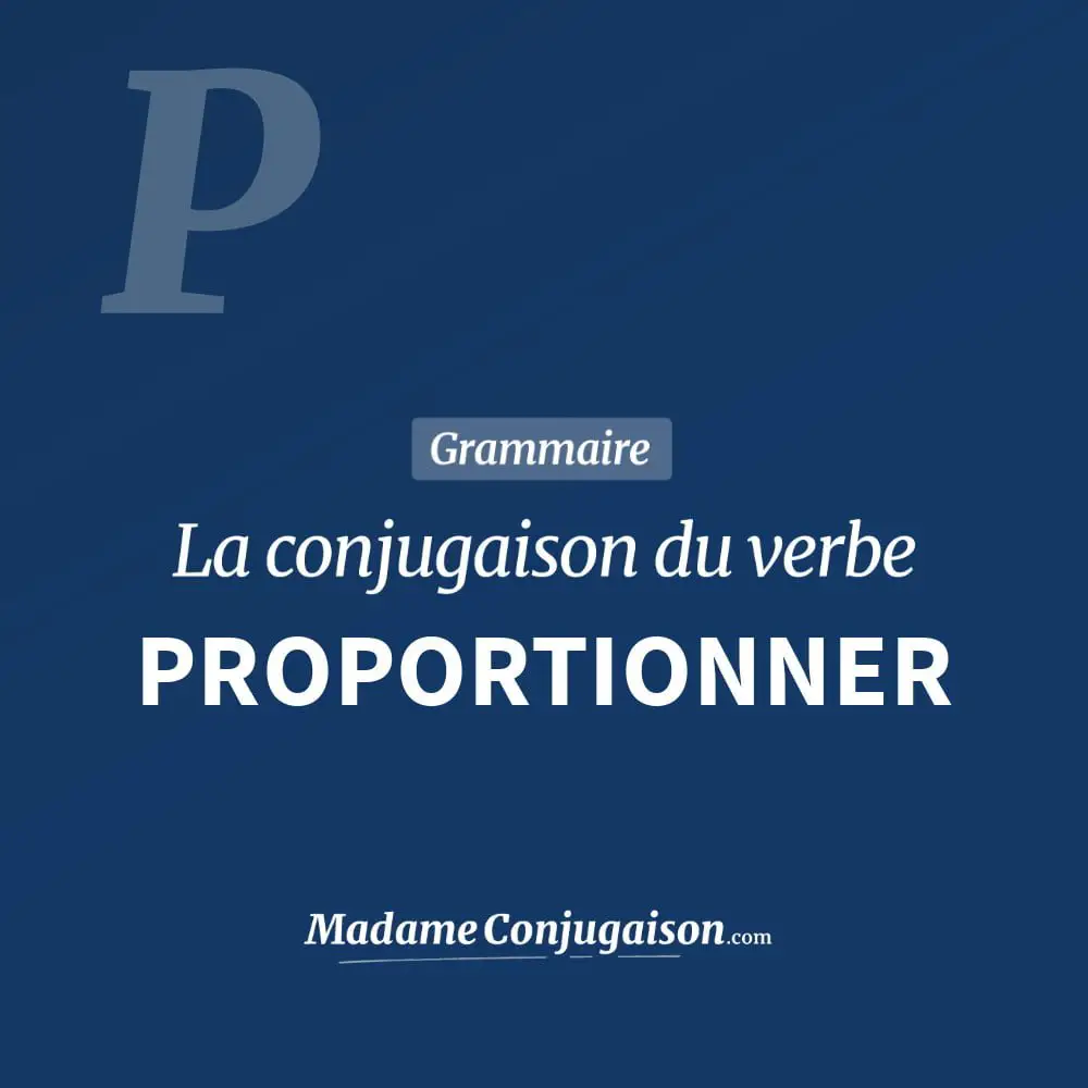 Conjugaison du verbe proportionner. Toute la conjugaison française de proportionner conjugué à tous les modes : indicatif - participé passé - subjonctif. Table de conjugaison du verbe proportionner