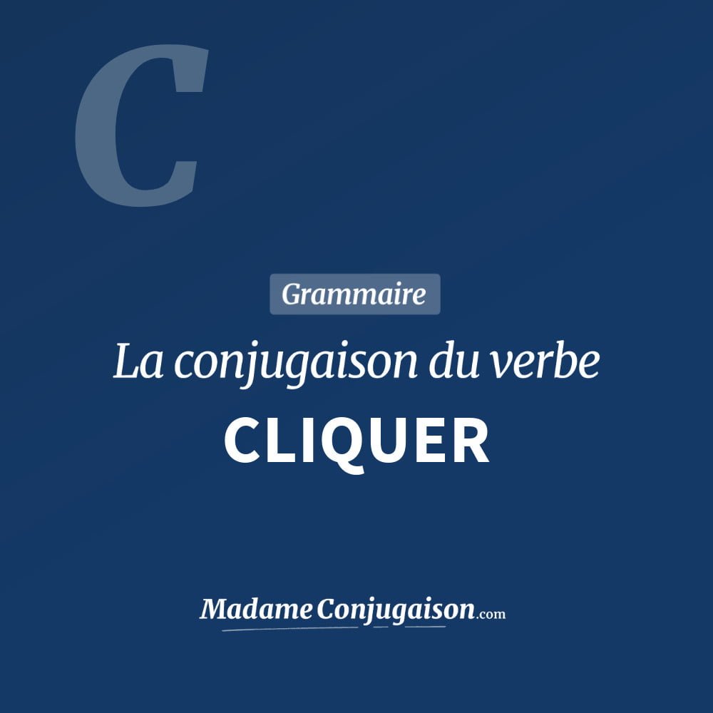Conjugaison du verbe cliquer. Toute la conjugaison française de cliquer conjugué à tous les modes : indicatif - participé passé - subjonctif. Table de conjugaison du verbe cliquer