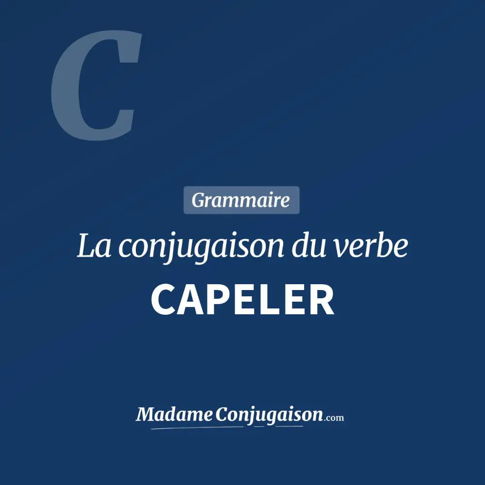Conjugaison du verbe capeler. Toute la conjugaison française de capeler conjugué à tous les modes : indicatif - participé passé - subjonctif. Table de conjugaison du verbe capeler