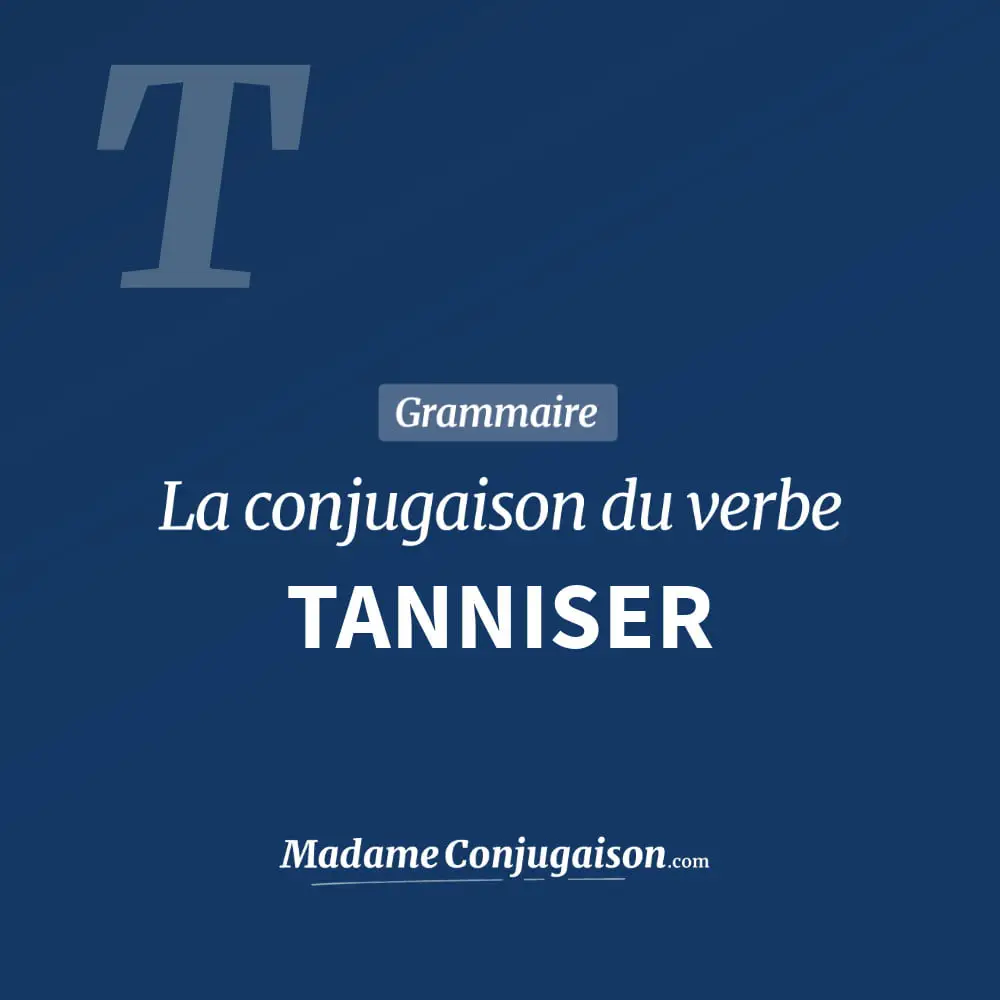Conjugaison du verbe tanniser. Toute la conjugaison française de tanniser conjugué à tous les modes : indicatif - participé passé - subjonctif. Table de conjugaison du verbe tanniser