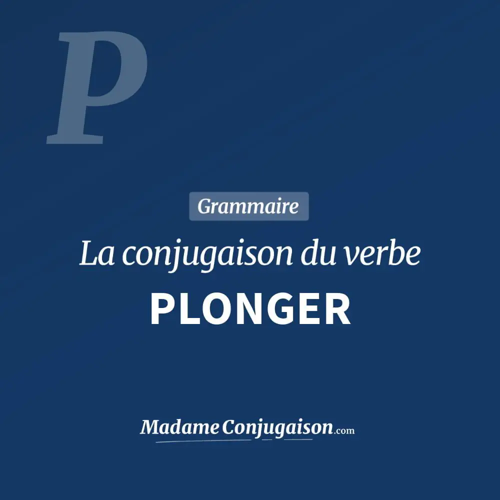 Conjuguer Le Verbe Plonger à L Imparfait PLONGER - La conjugaison du verbe Plonger en français