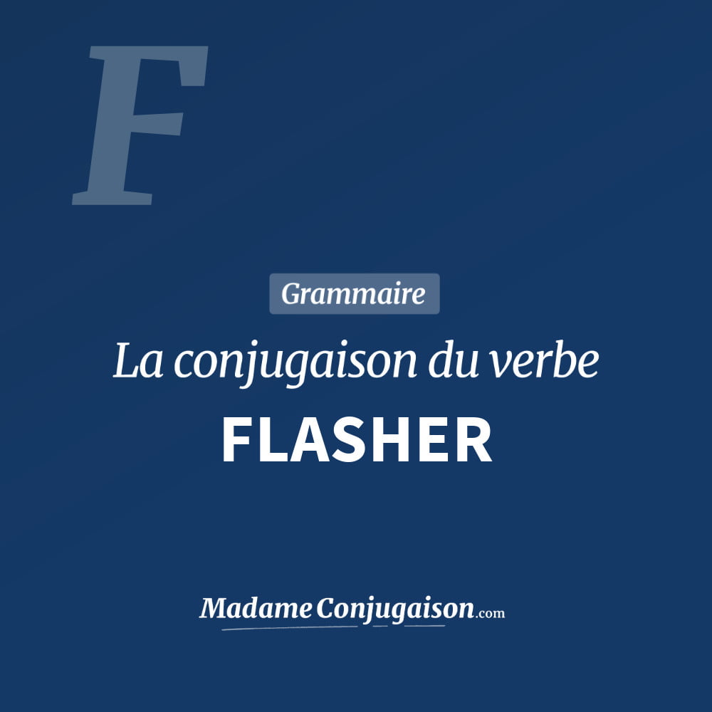 Conjugaison du verbe flasher. Toute la conjugaison française de flasher conjugué à tous les modes : indicatif - participé passé - subjonctif. Table de conjugaison du verbe flasher