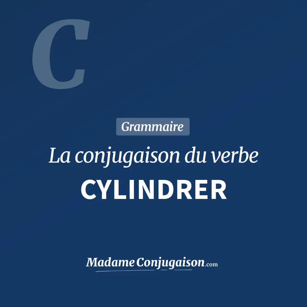 Conjugaison du verbe cylindrer. Toute la conjugaison française de cylindrer conjugué à tous les modes : indicatif - participé passé - subjonctif. Table de conjugaison du verbe cylindrer