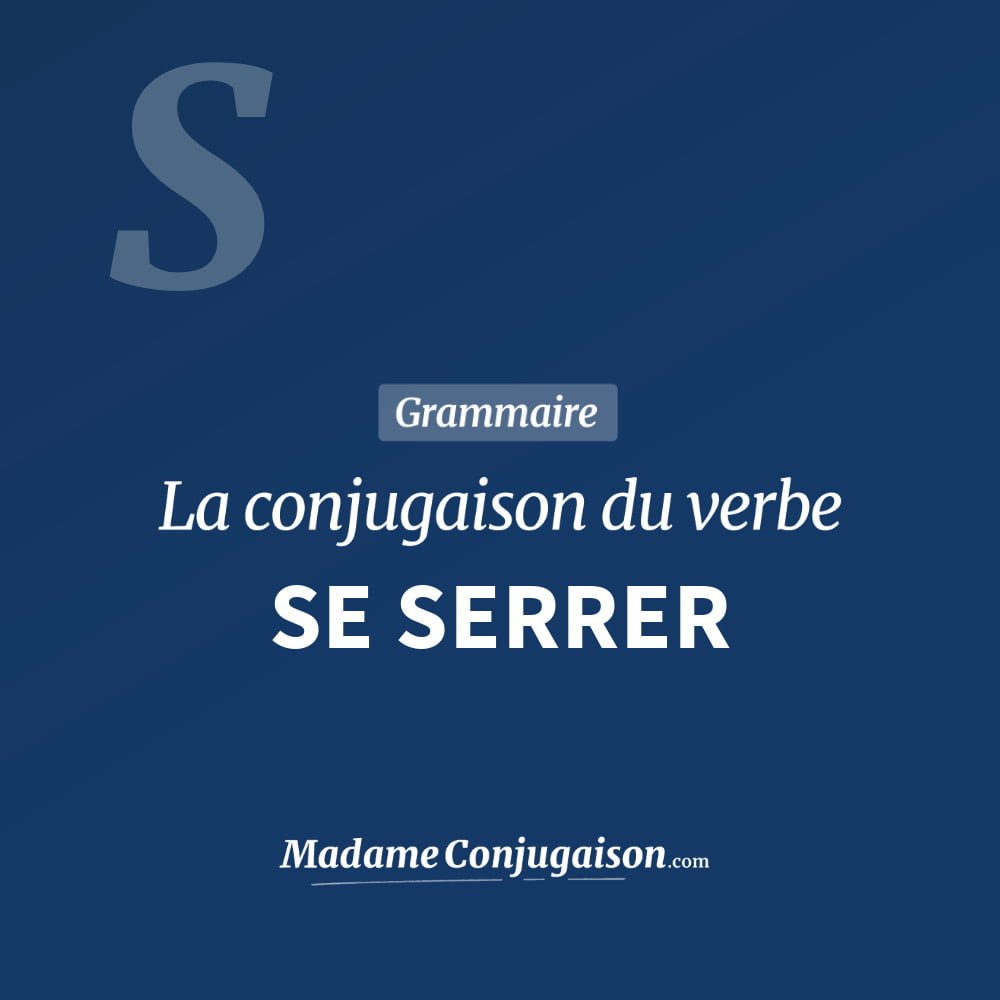 Conjugaison du verbe se serrer. Toute la conjugaison française de se serrer conjugué à tous les modes : indicatif - participé passé - subjonctif. Table de conjugaison du verbe se serrer